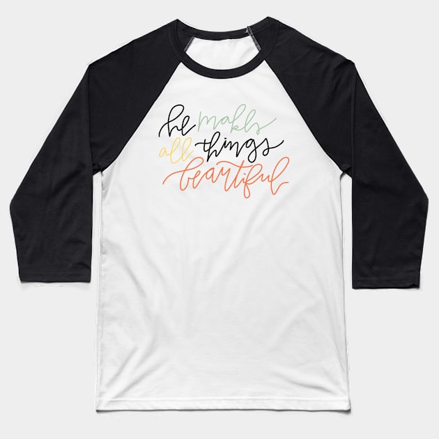 he makes all things beautiful Baseball T-Shirt by andienoelm